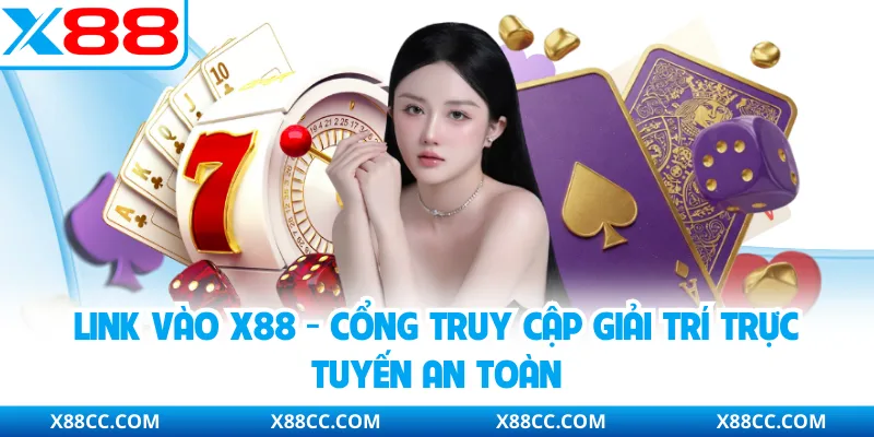Link Vào X88 - Cổng Truy Cập Giải Trí Trực Tuyến An Toàn