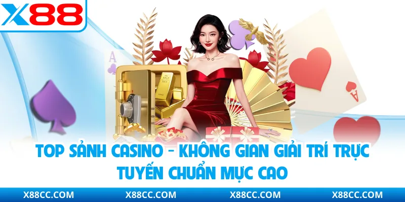 Top Sảnh Casino - Không Gian Giải Trí Trực Tuyến Chuẩn Mực Cao