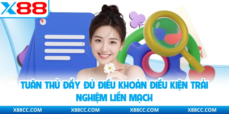 Tuân thủ đầy đủ điều khoản điều kiện trải nghiệm liền mạch